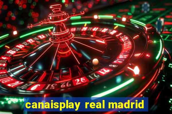 canaisplay real madrid